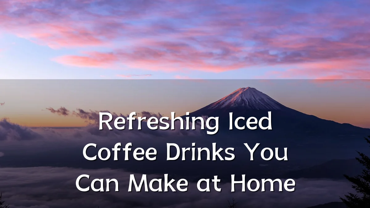 Refreshing Iced Coffee Drinks You Can Make at Home