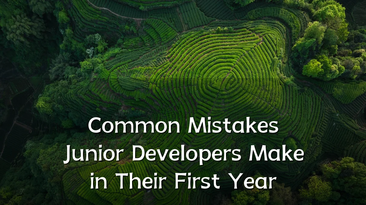 Common Mistakes Junior Developers Make in Their First Year