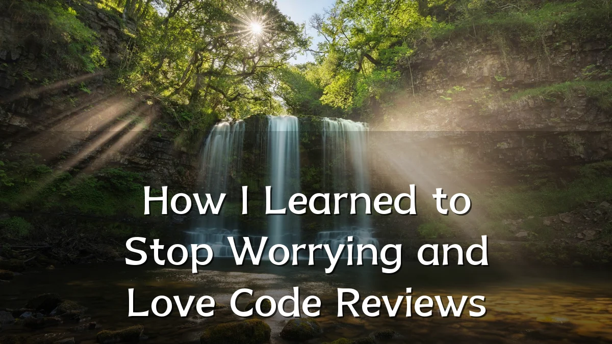 How I Learned to Stop Worrying and Love Code Reviews