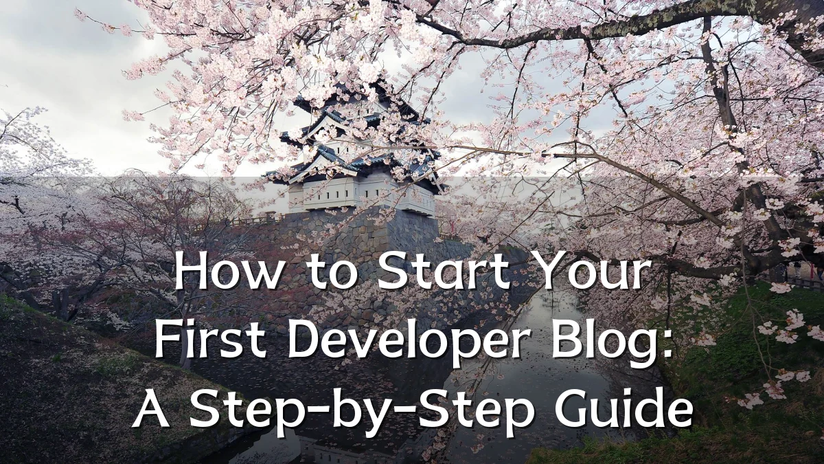How to Start Your First Developer Blog: A Step-by-Step Guide