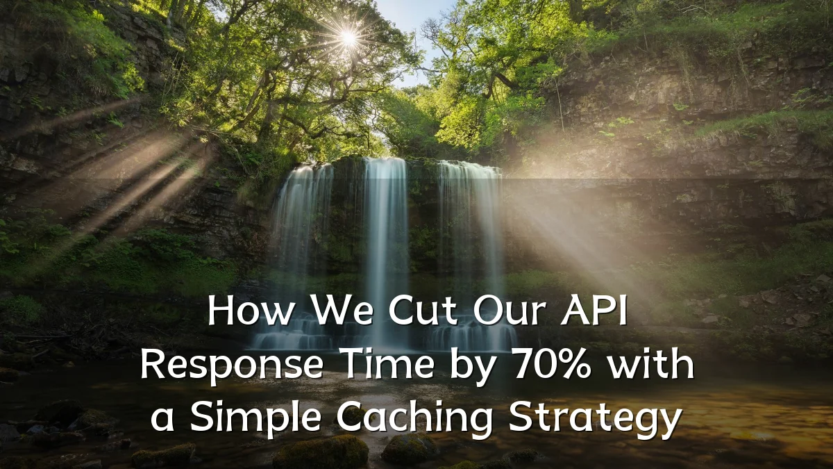 How We Cut Our API Response Time by 70% with a Simple Caching Strategy