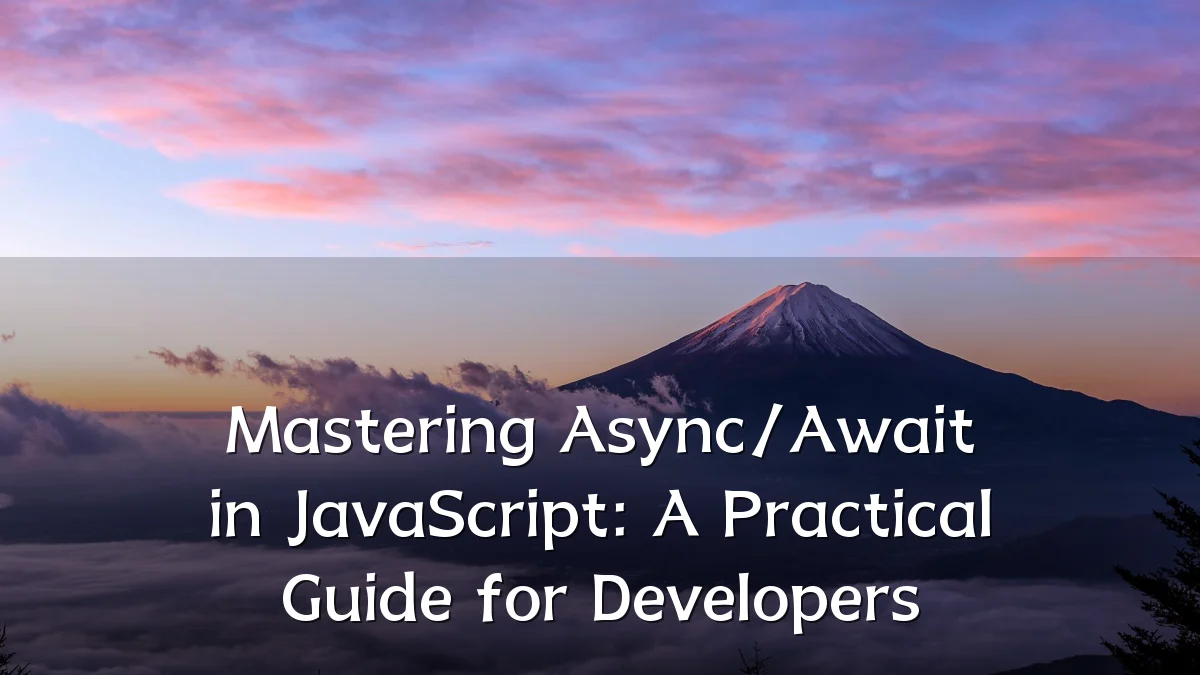 Mastering Async/Await in JavaScript: A Practical Guide for Developers