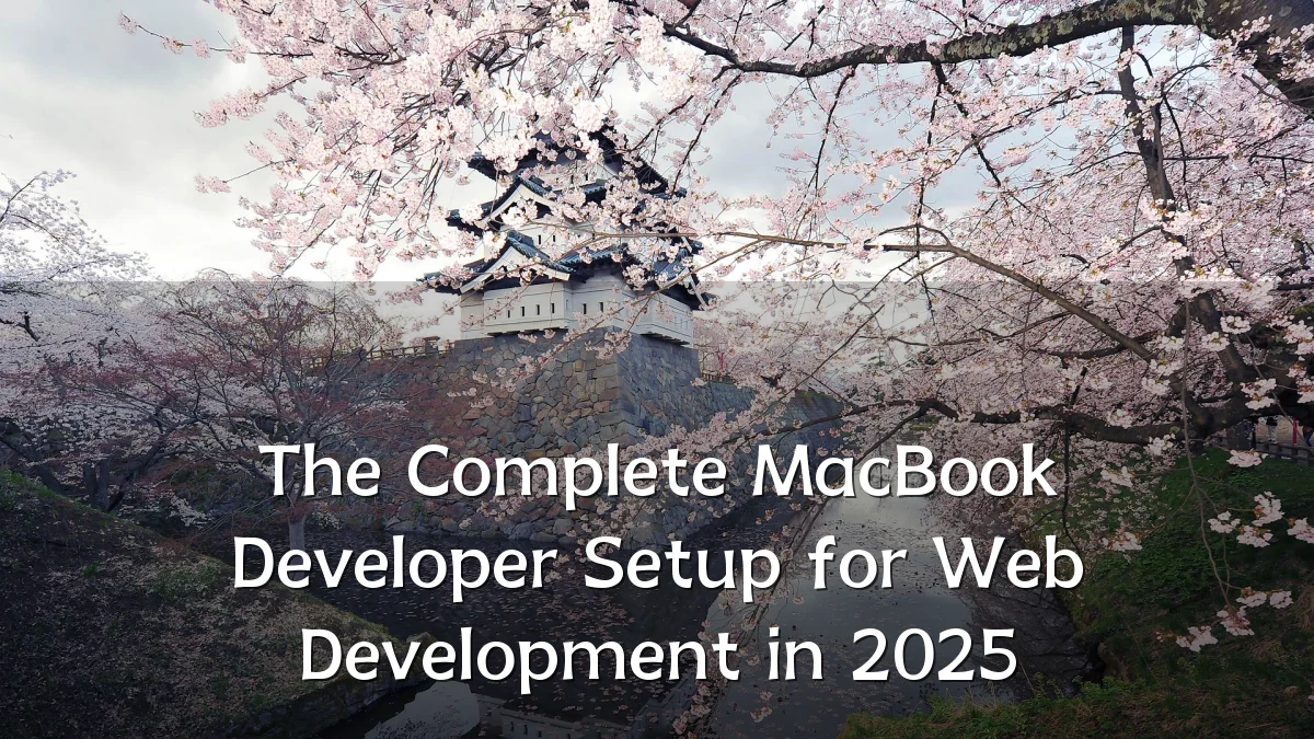 The Complete MacBook Developer Setup for Web Development in 2025