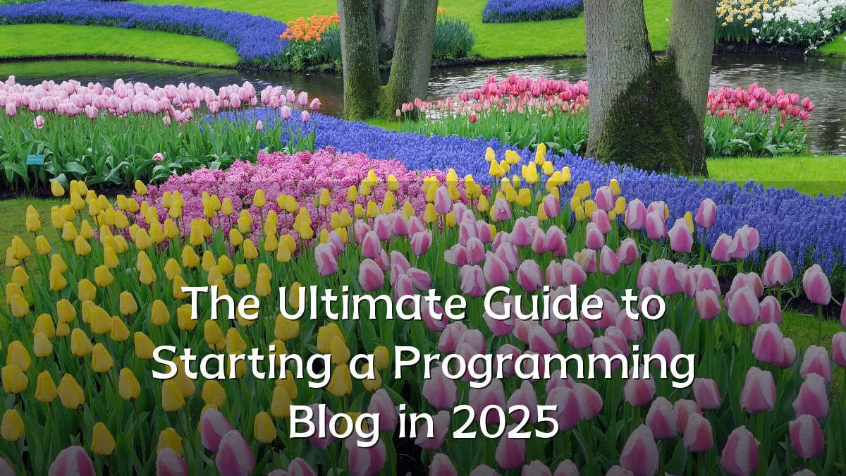 The Ultimate Guide to Starting a Programming Blog in 2025