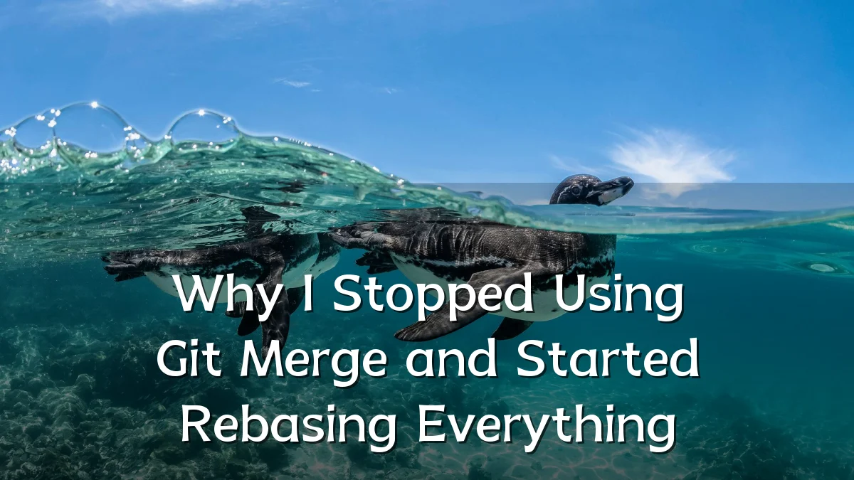 Why I Stopped Using Git Merge and Started Rebasing Everything