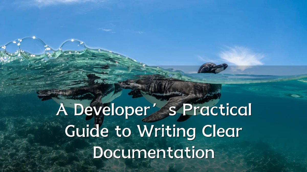 A Developer’s Practical Guide to Writing Clear Documentation