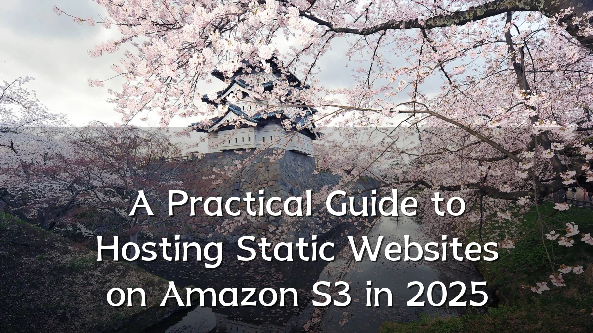 A Practical Guide to Hosting Static Websites on Amazon S3 in 2025