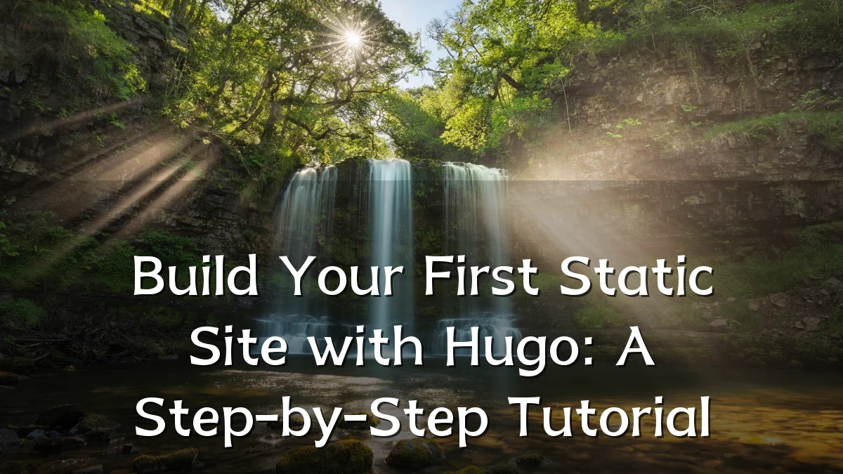 Build Your First Static Site with Hugo: A Step-by-Step Tutorial