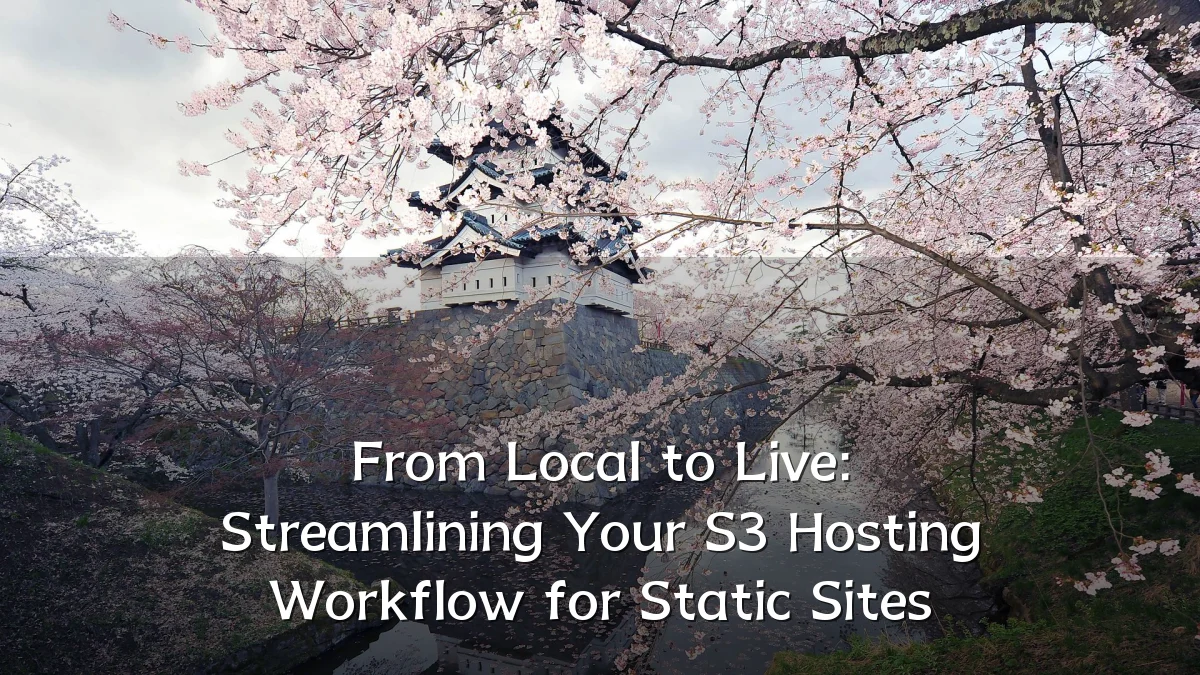 From Local to Live: Streamlining Your S3 Hosting Workflow for Static Sites