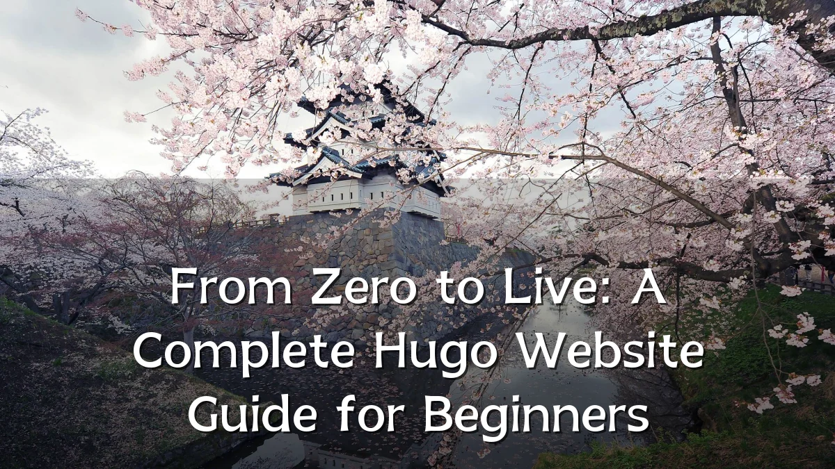 From Zero to Live: A Complete Hugo Website Guide for Beginners