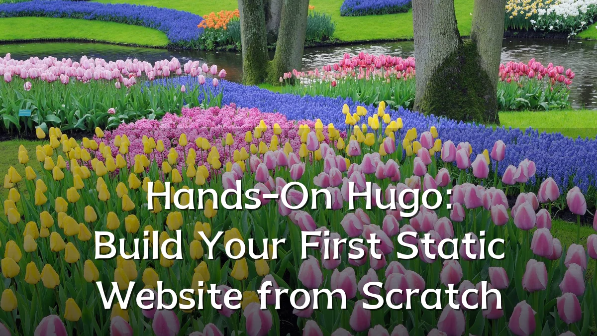 Hands-On Hugo: Build Your First Static Website from Scratch