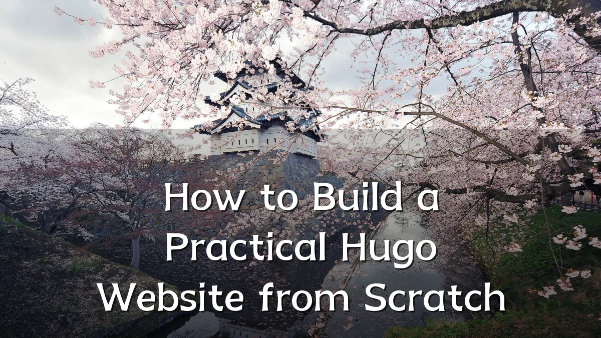 How to Build a Practical Hugo Website from Scratch