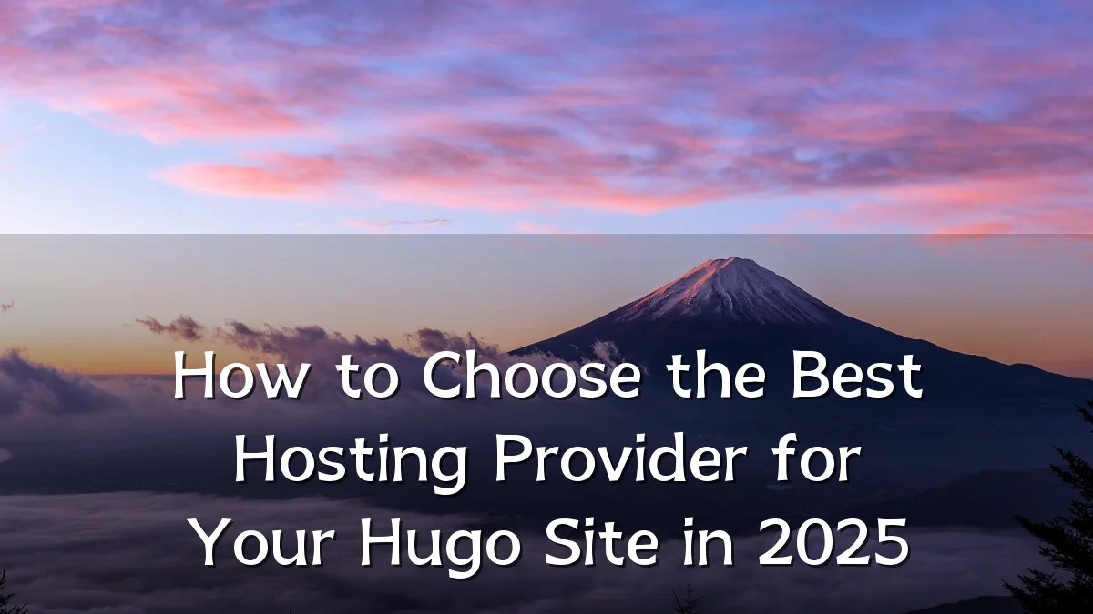 How to Choose the Best Hosting Provider for Your Hugo Site in 2025