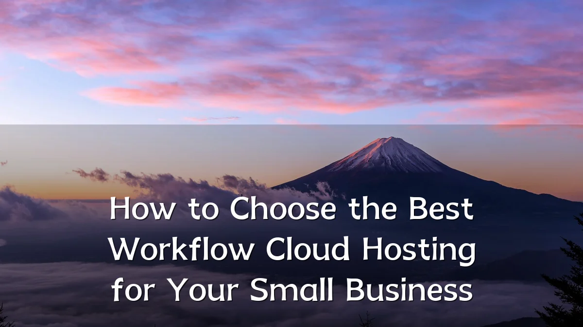 How to Choose the Best Workflow Cloud Hosting for Your Small Business