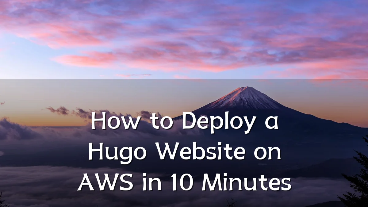 How to Deploy a Hugo Website on AWS in 10 Minutes