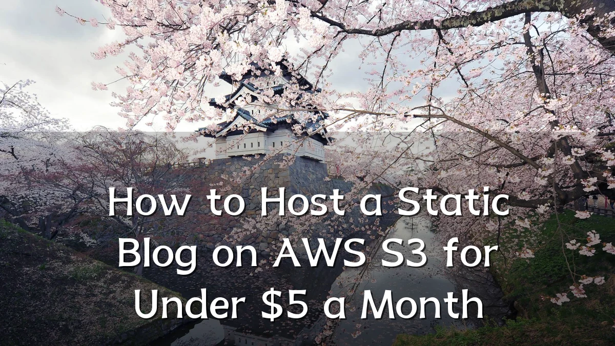How to Host a Static Blog on AWS S3 for Under $5 a Month