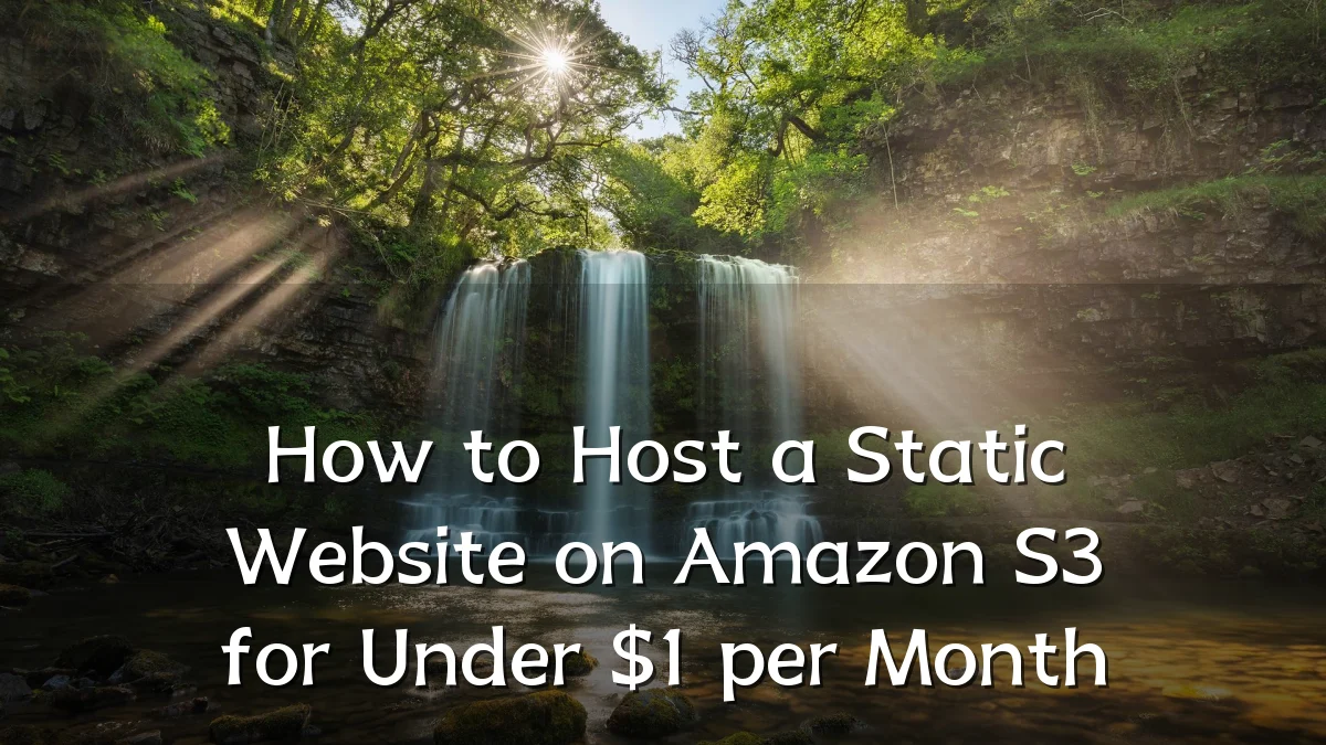 How to Host a Static Website on Amazon S3 for Under $1 per Month