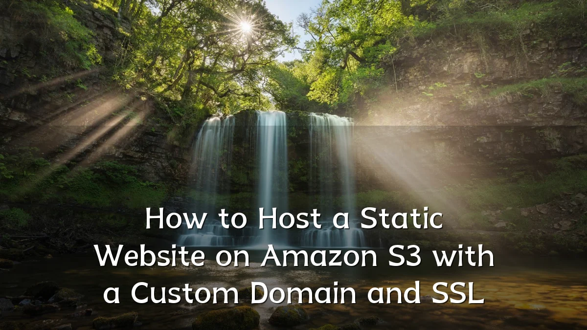 How to Host a Static Website on Amazon S3 with a Custom Domain and SSL