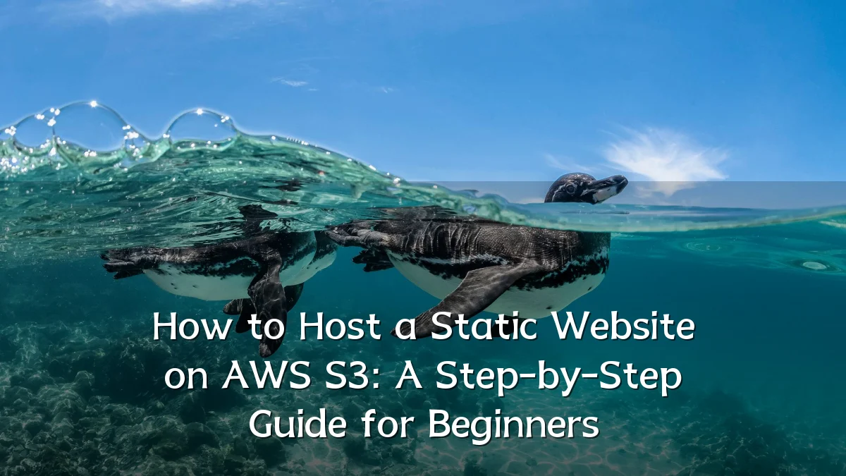 How to Host a Static Website on AWS S3: A Step-by-Step Guide for Beginners