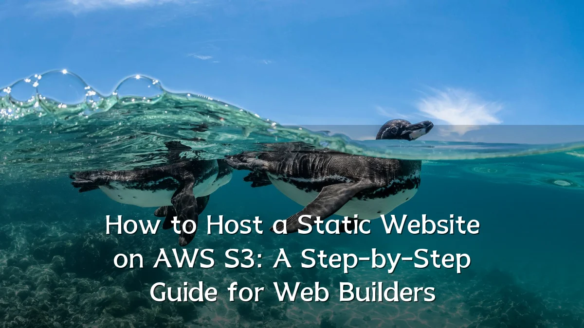 How to Host a Static Website on AWS S3: A Step-by-Step Guide for Web Builders