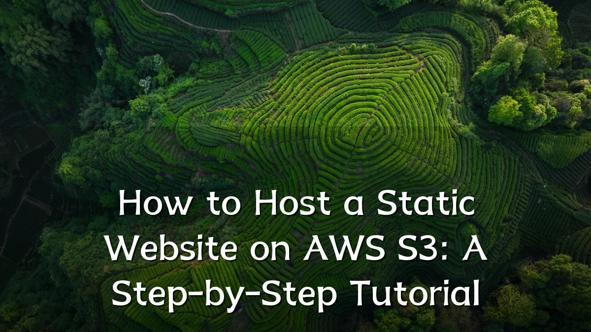 How to Host a Static Website on AWS S3: A Step-by-Step Tutorial