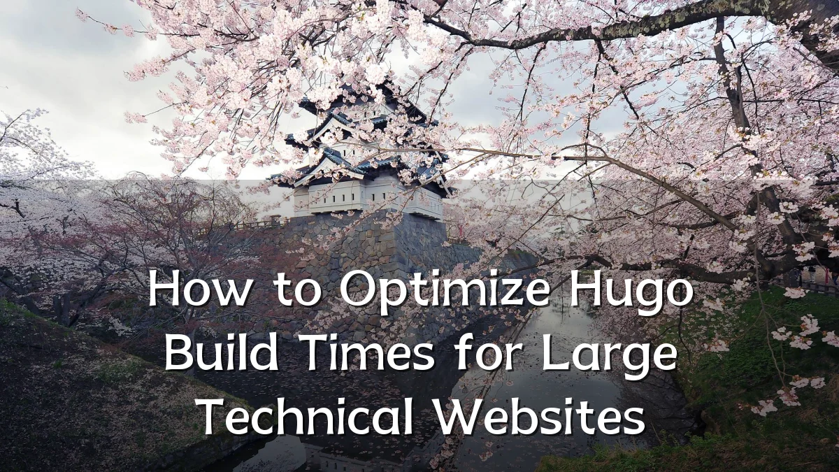 How to Optimize Hugo Build Times for Large Technical Websites