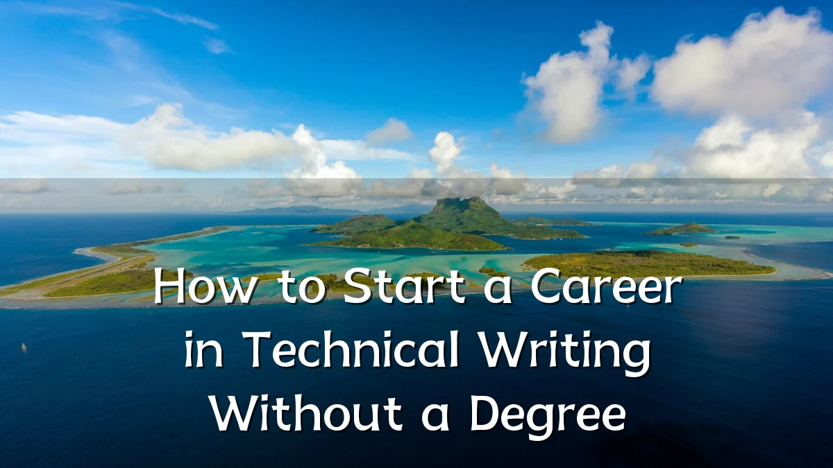 How to Start a Career in Technical Writing Without a Degree