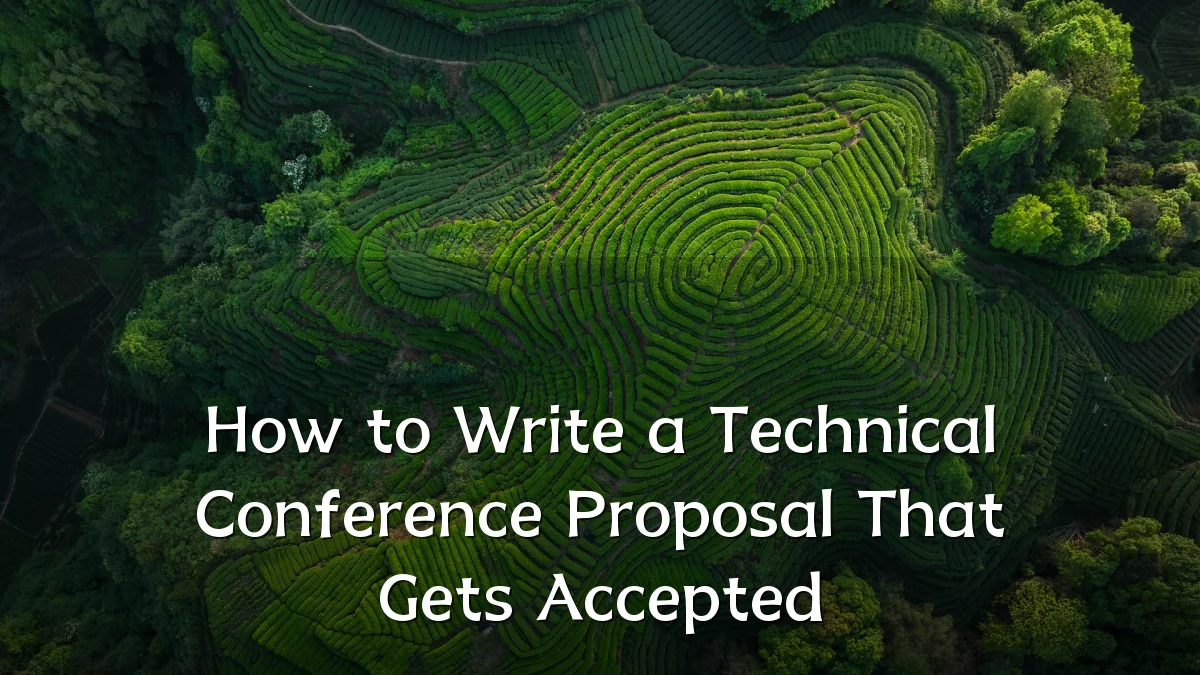 How to Write a Technical Conference Proposal That Gets Accepted