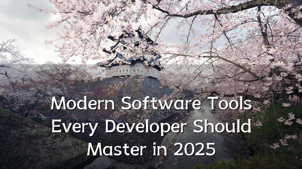 Modern Software Tools Every Developer Should Master in 2025