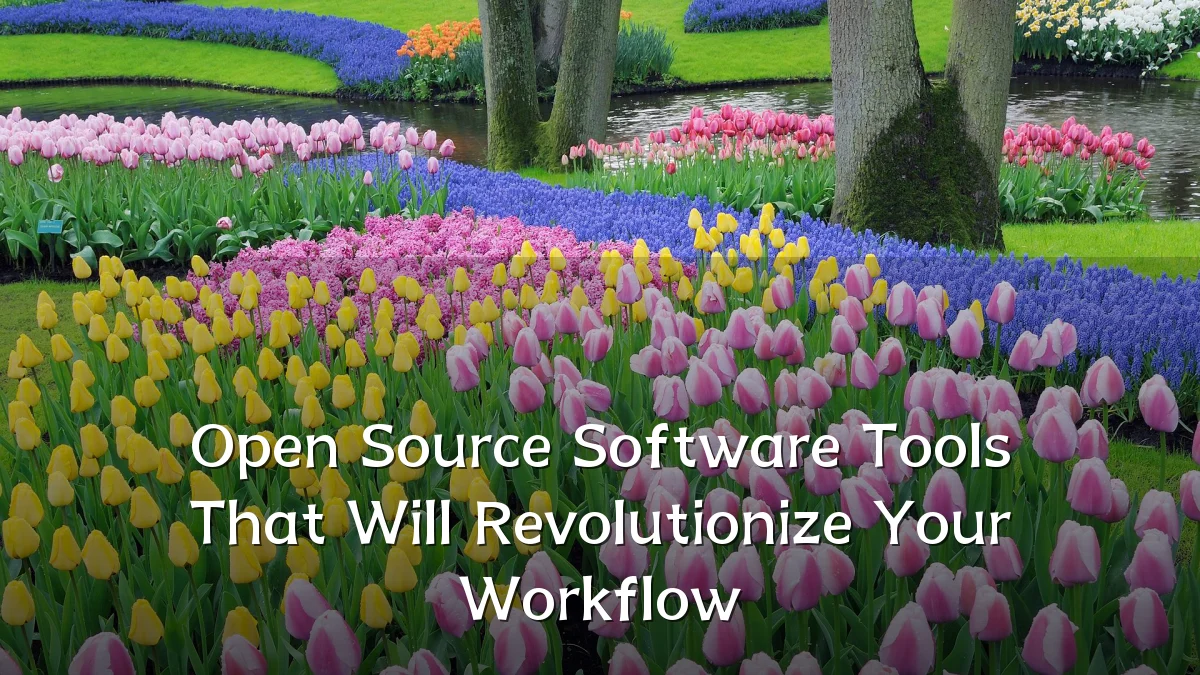 Open Source Software Tools That Will Revolutionize Your Workflow