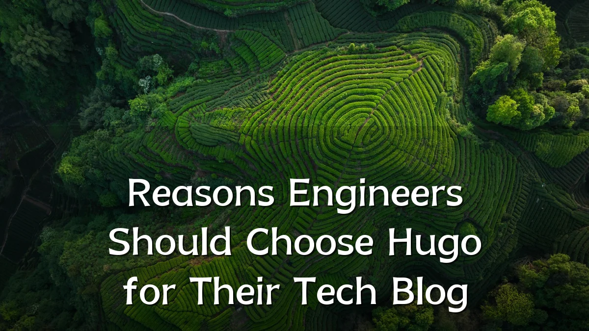 Reasons Engineers Should Choose Hugo for Their Tech Blog