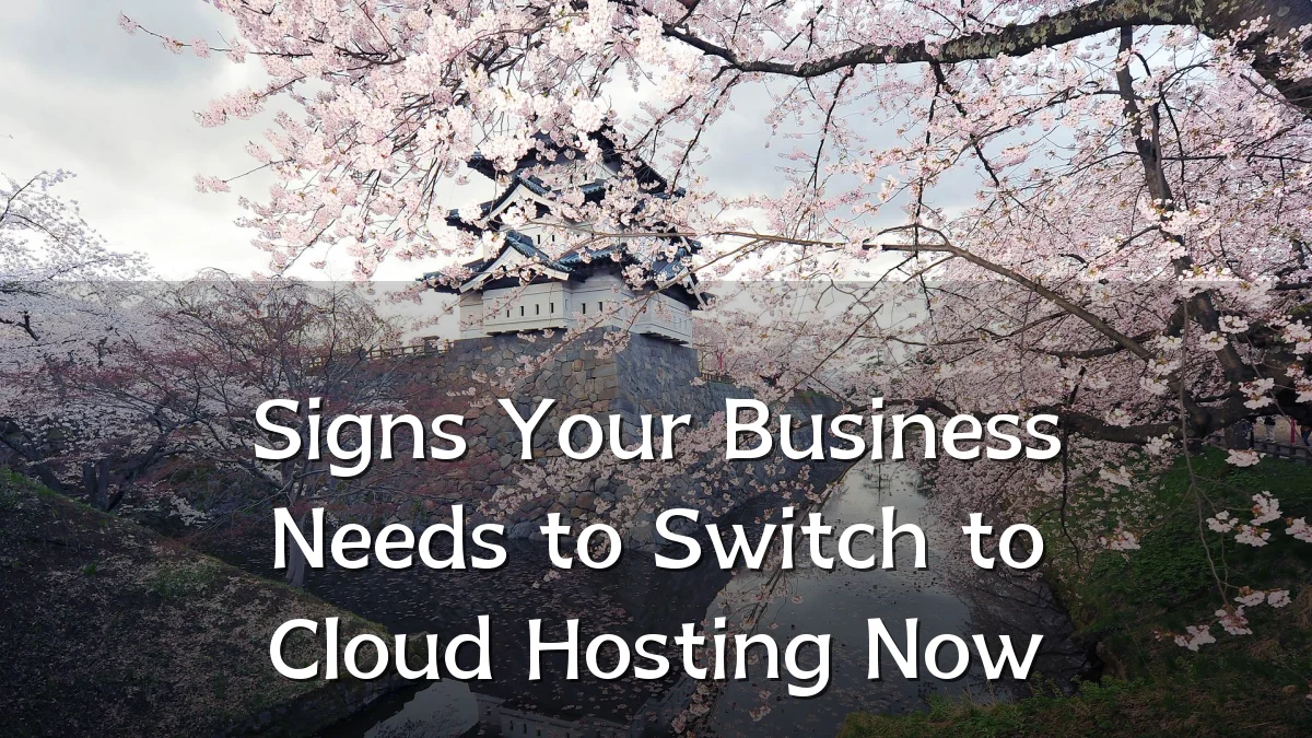 Signs Your Business Needs to Switch to Cloud Hosting Now