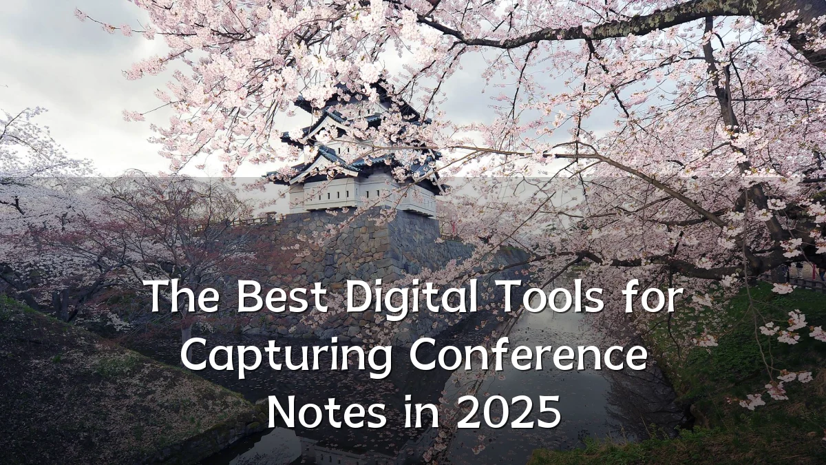 The Best Digital Tools for Capturing Conference Notes in 2025