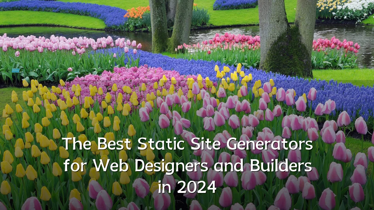 The Best Static Site Generators for Web Designers and Builders in 2024