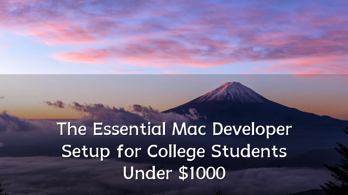 The Essential Mac Developer Setup for College Students Under $1000