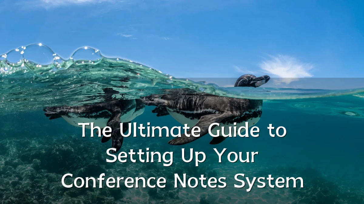 The Ultimate Guide to Setting Up Your Conference Notes System
