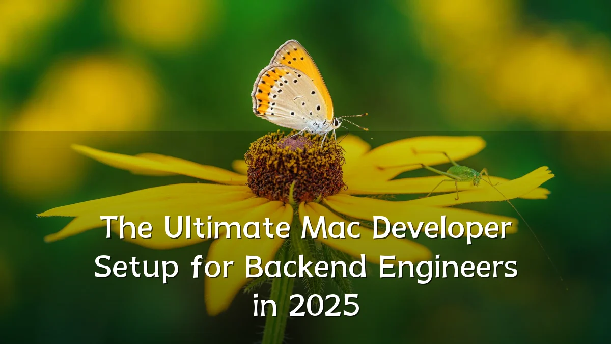 The Ultimate Mac Developer Setup for Backend Engineers in 2025