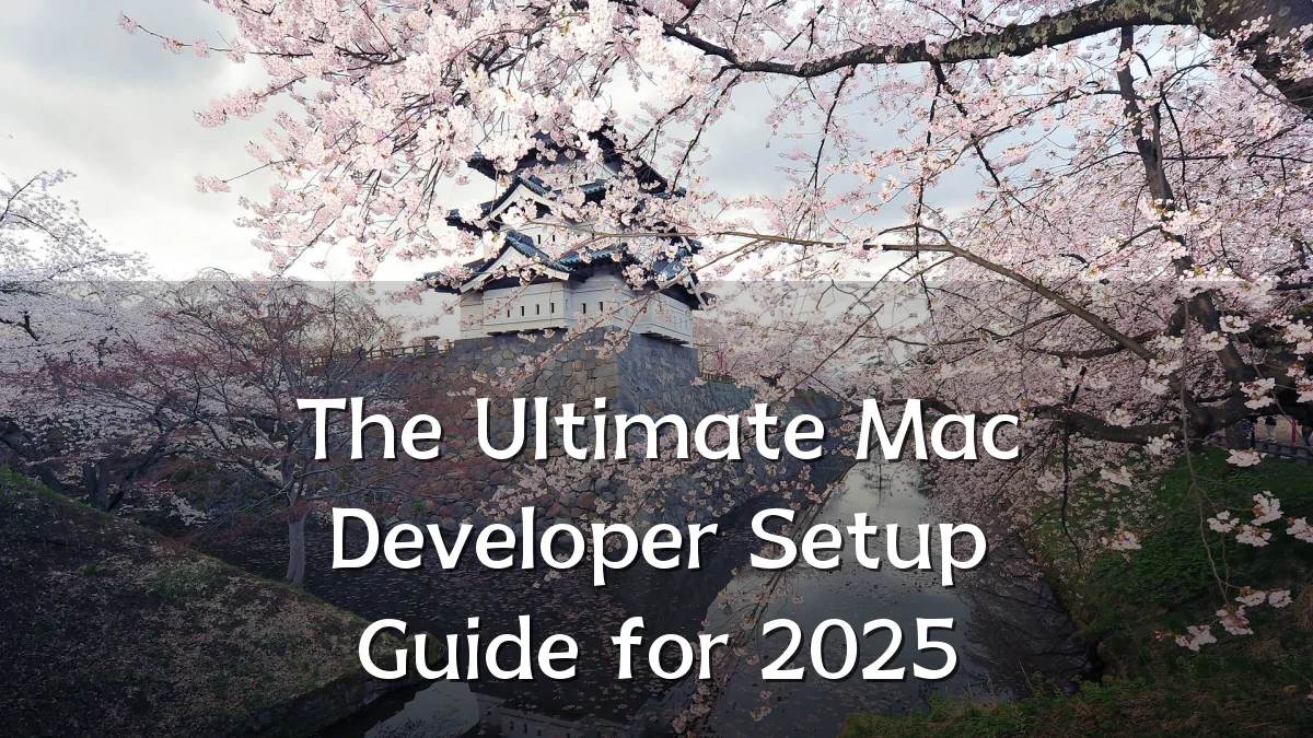 The Ultimate Mac Developer Setup Guide for 2025