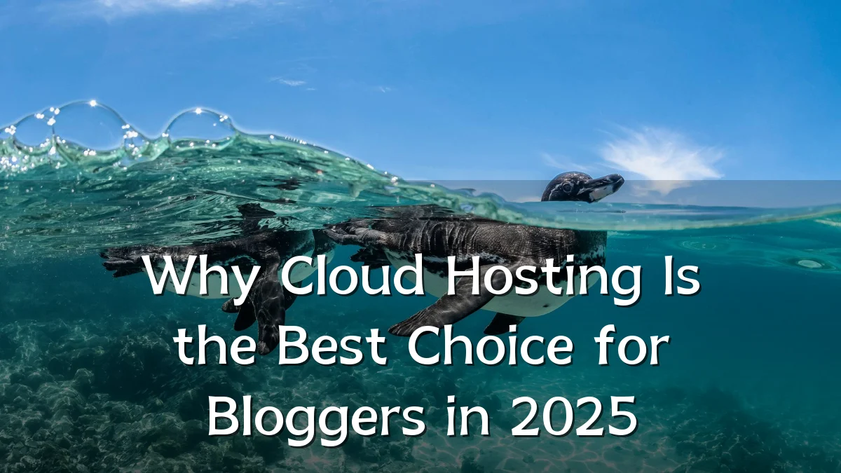 Why Cloud Hosting Is the Best Choice for Bloggers in 2025
