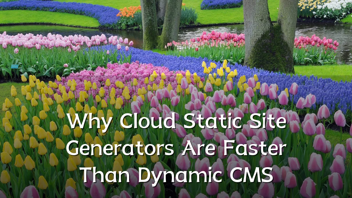 Why Cloud Static Site Generators Are Faster Than Dynamic CMS