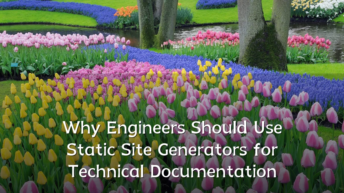 Why Engineers Should Use Static Site Generators for Technical Documentation
