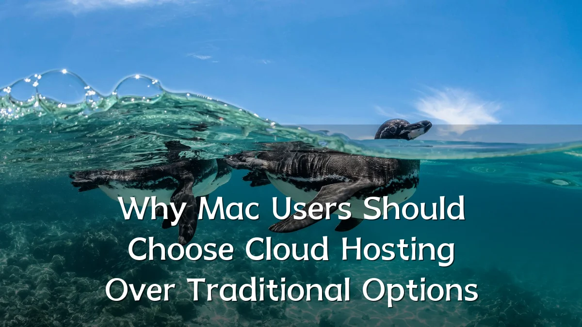 Why Mac Users Should Choose Cloud Hosting Over Traditional Options