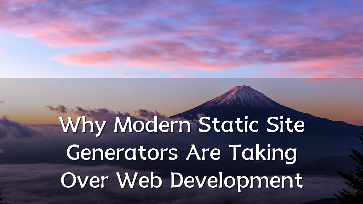 Why Modern Static Site Generators Are Taking Over Web Development