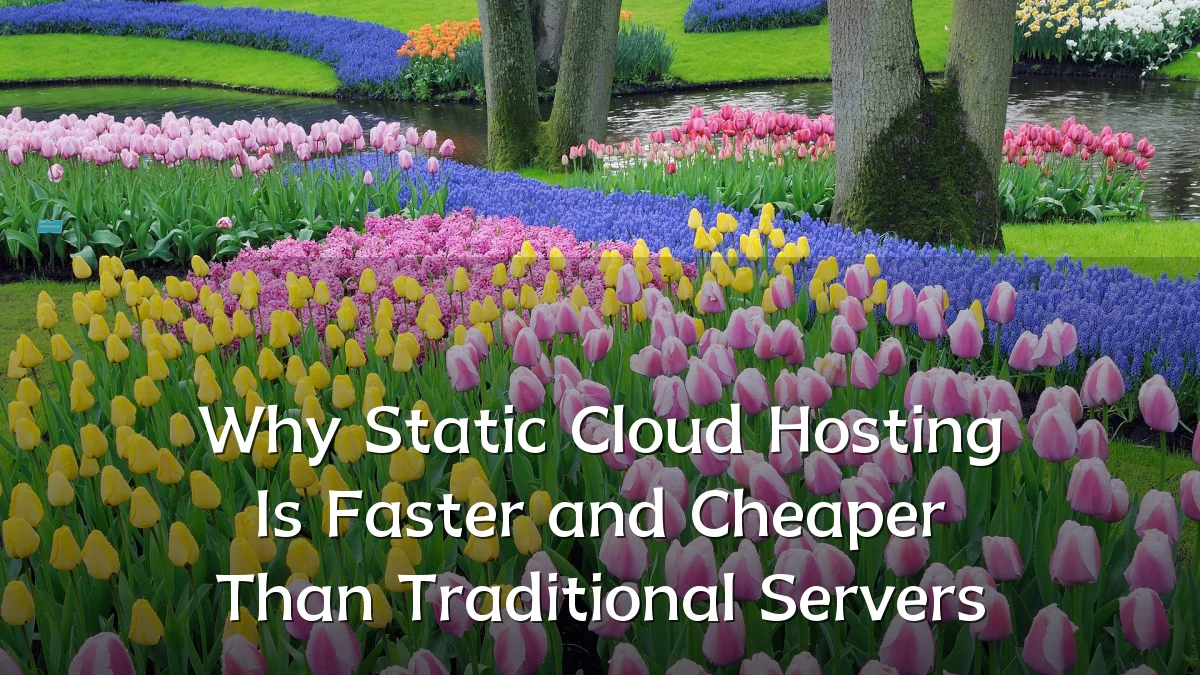 Why Static Cloud Hosting Is Faster and Cheaper Than Traditional Servers