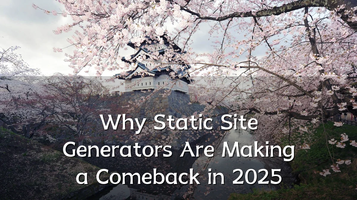 Why Static Site Generators Are Making a Comeback in 2025