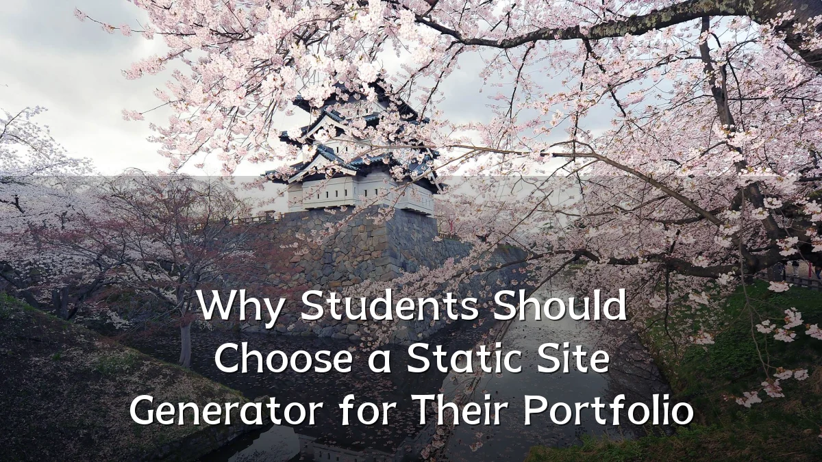 Why Students Should Choose a Static Site Generator for Their Portfolio