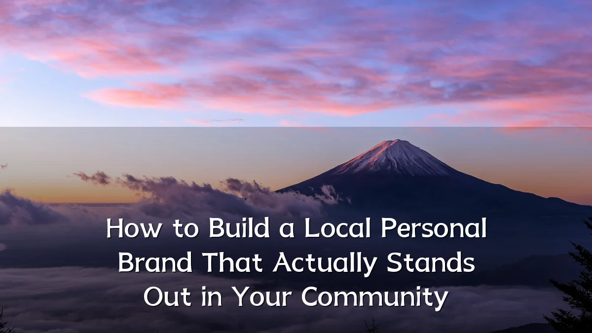 How to Build a Local Personal Brand That Actually Stands Out in Your Community