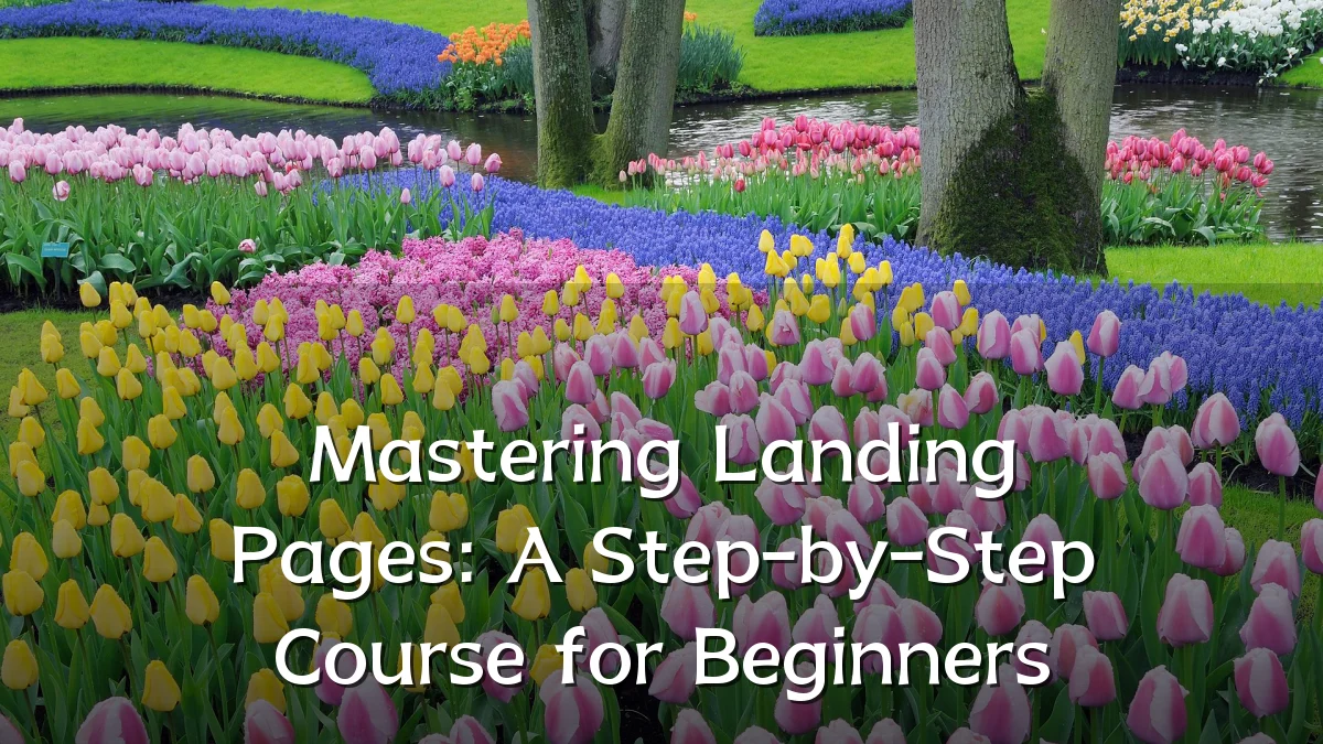 Mastering Landing Pages: A Step-by-Step Course for Beginners